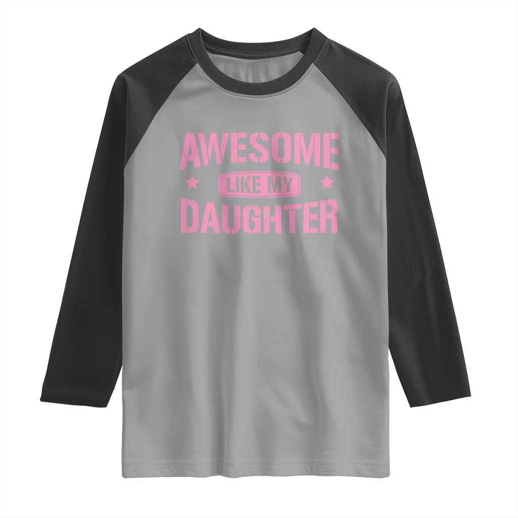 Awesome Like My Daughter Raglan Shirt Funny Girl Dad Fathers Day