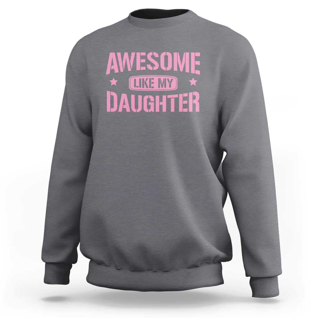 Awesome Like My Daughter Sweatshirt Funny Girl Dad Fathers Day