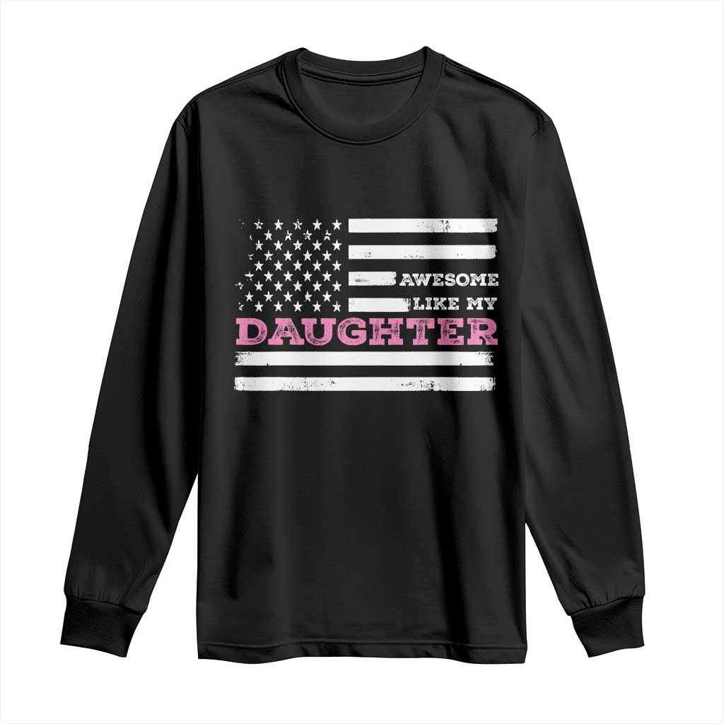 Awesome Like My Daughter Long Sleeve Shirt Girl Dad Father's Day American Flag