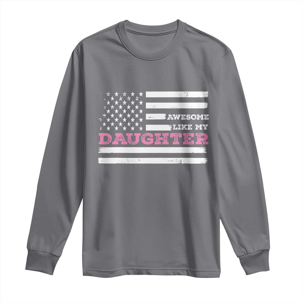 Awesome Like My Daughter Long Sleeve Shirt Girl Dad Father's Day American Flag