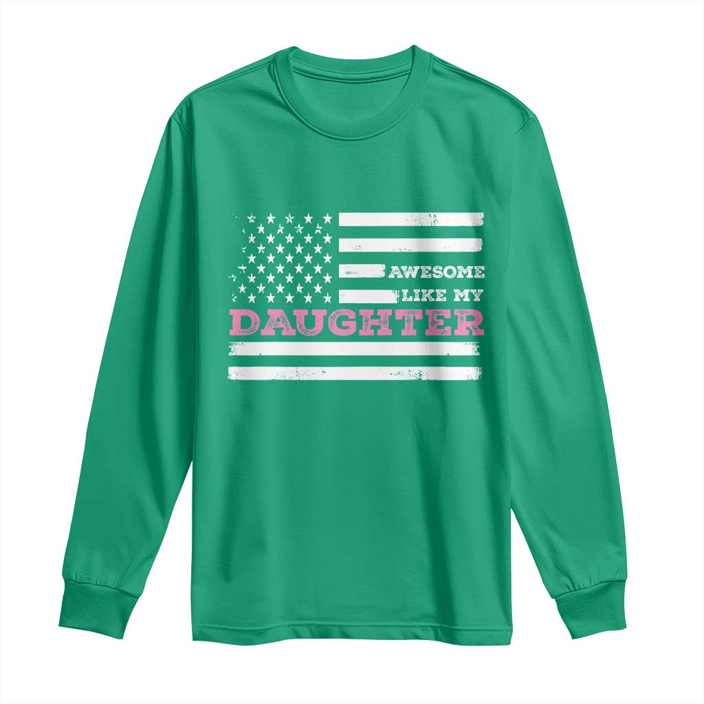 Awesome Like My Daughter Long Sleeve Shirt Girl Dad Father's Day American Flag