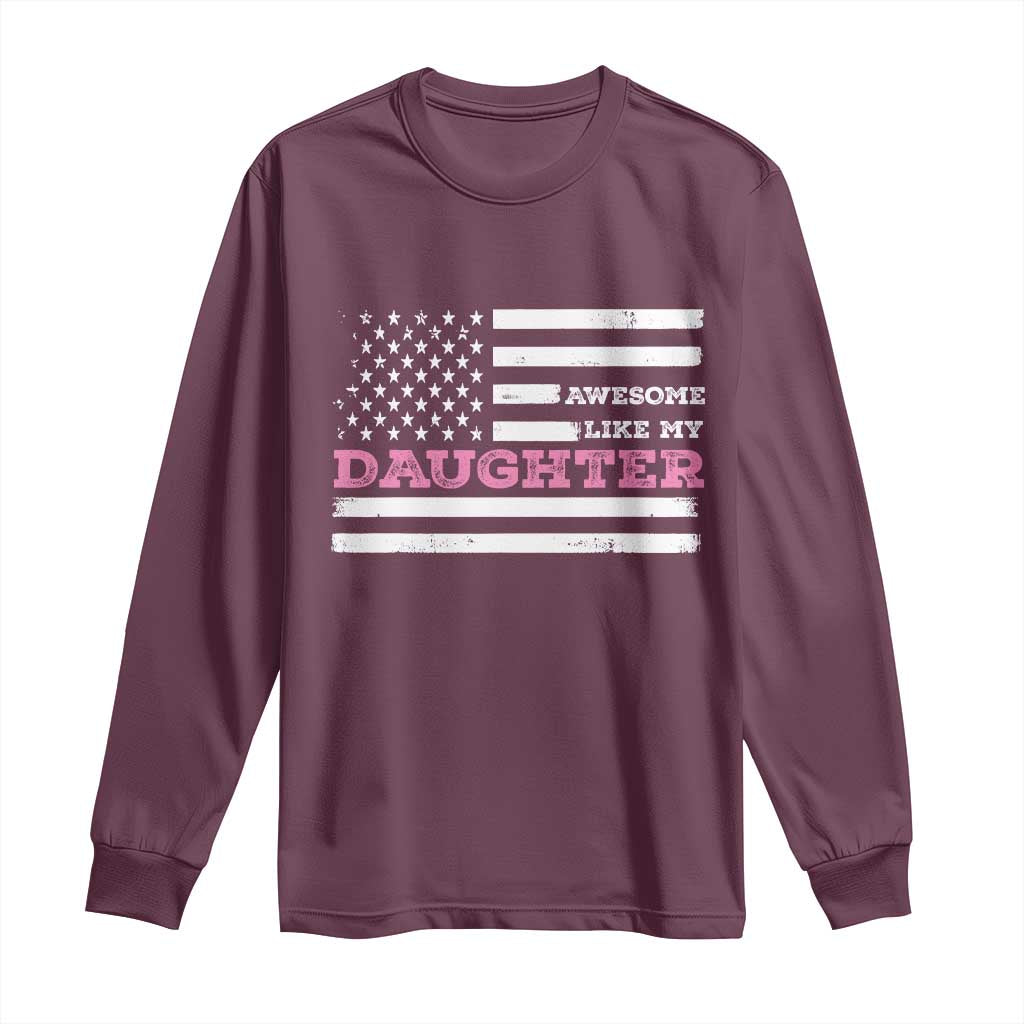 Awesome Like My Daughter Long Sleeve Shirt Girl Dad Father's Day American Flag