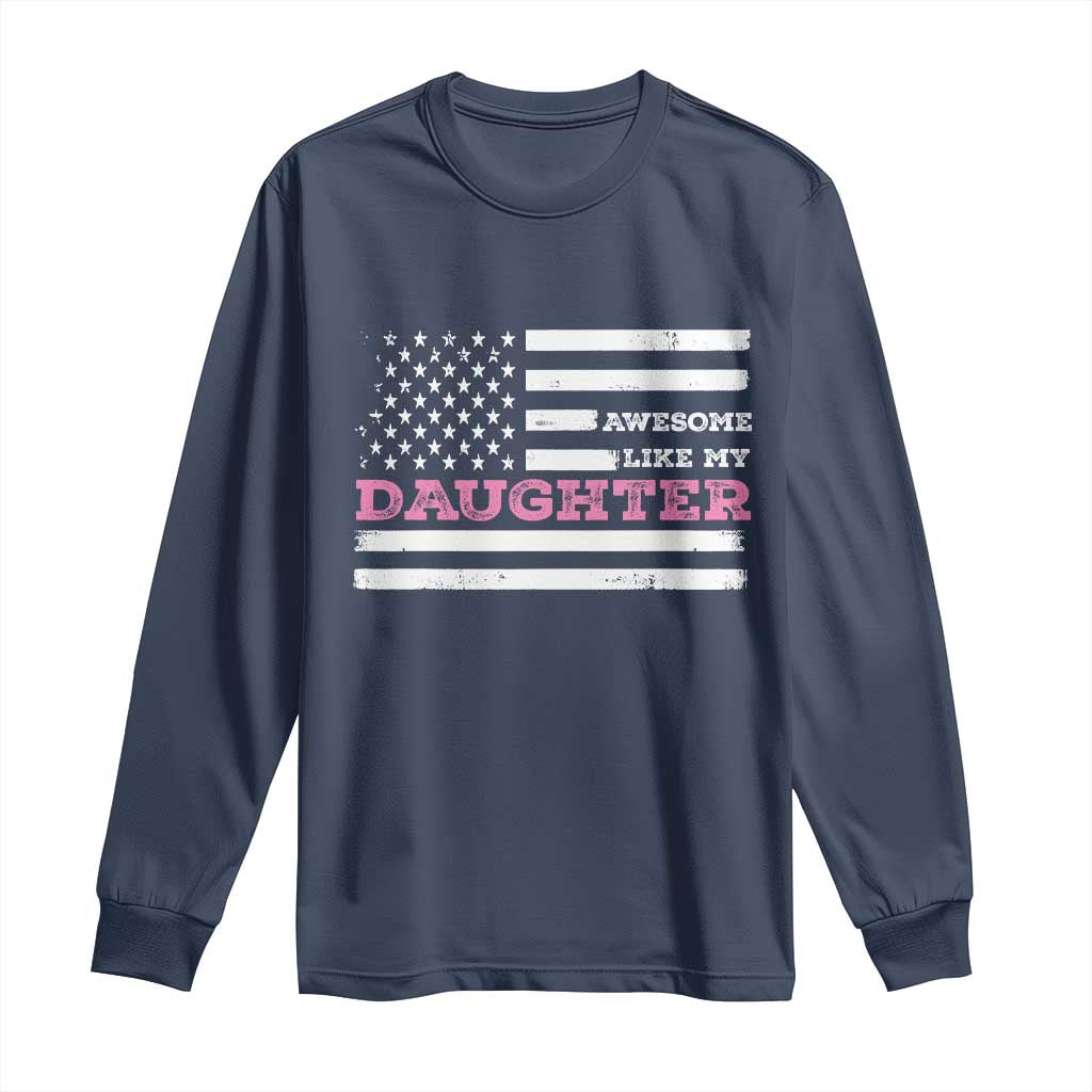 Awesome Like My Daughter Long Sleeve Shirt Girl Dad Father's Day American Flag