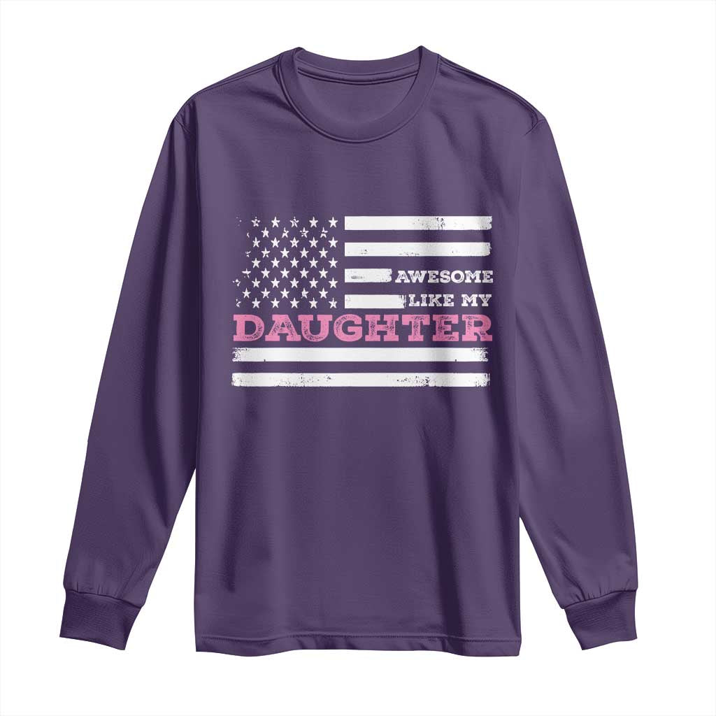 Awesome Like My Daughter Long Sleeve Shirt Girl Dad Father's Day American Flag