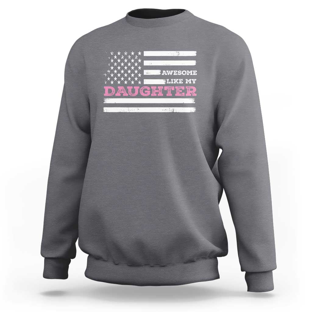 Awesome Like My Daughter Sweatshirt Girl Dad Father's Day American Flag