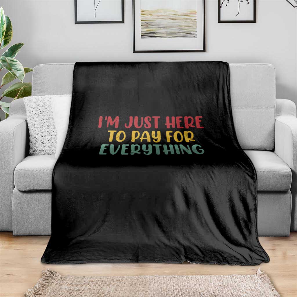 Im Just Here To Pay For Everything Throw Blanket Funny Dad Husband - Wonder Print Shop