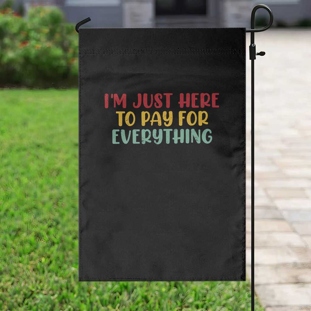 Im Just Here To Pay For Everything Garden Flag Funny Dad Husband - Wonder Print Shop