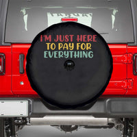 Im Just Here To Pay For Everything Spare Tire Cover Funny Dad Husband - Wonder Print Shop