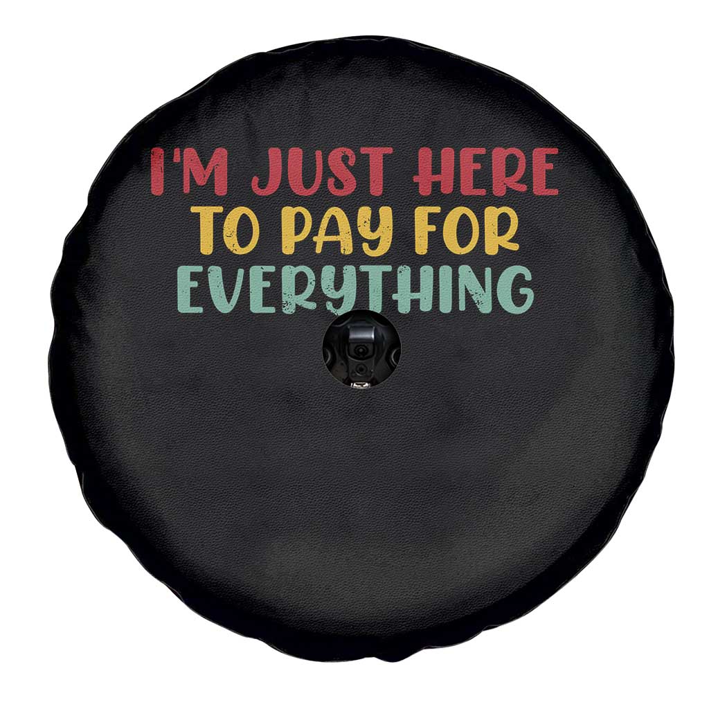 Im Just Here To Pay For Everything Spare Tire Cover Funny Dad Husband - Wonder Print Shop