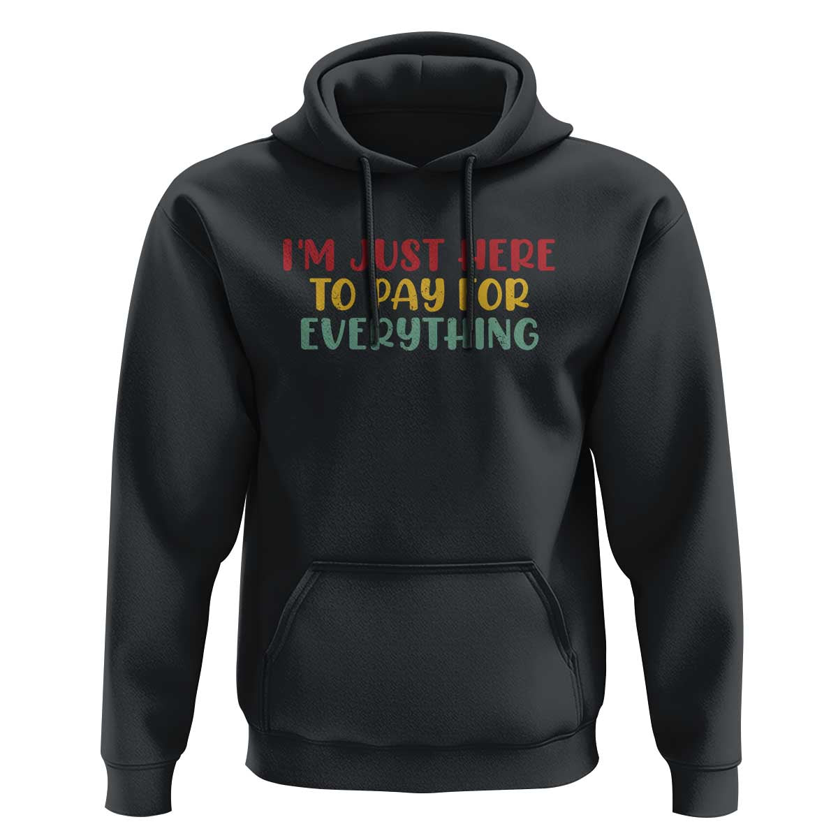 Im Just Here To Pay For Everything Hoodie Funny Dad Husband - Wonder Print Shop