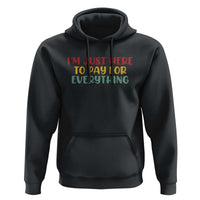 Im Just Here To Pay For Everything Hoodie Funny Dad Husband - Wonder Print Shop