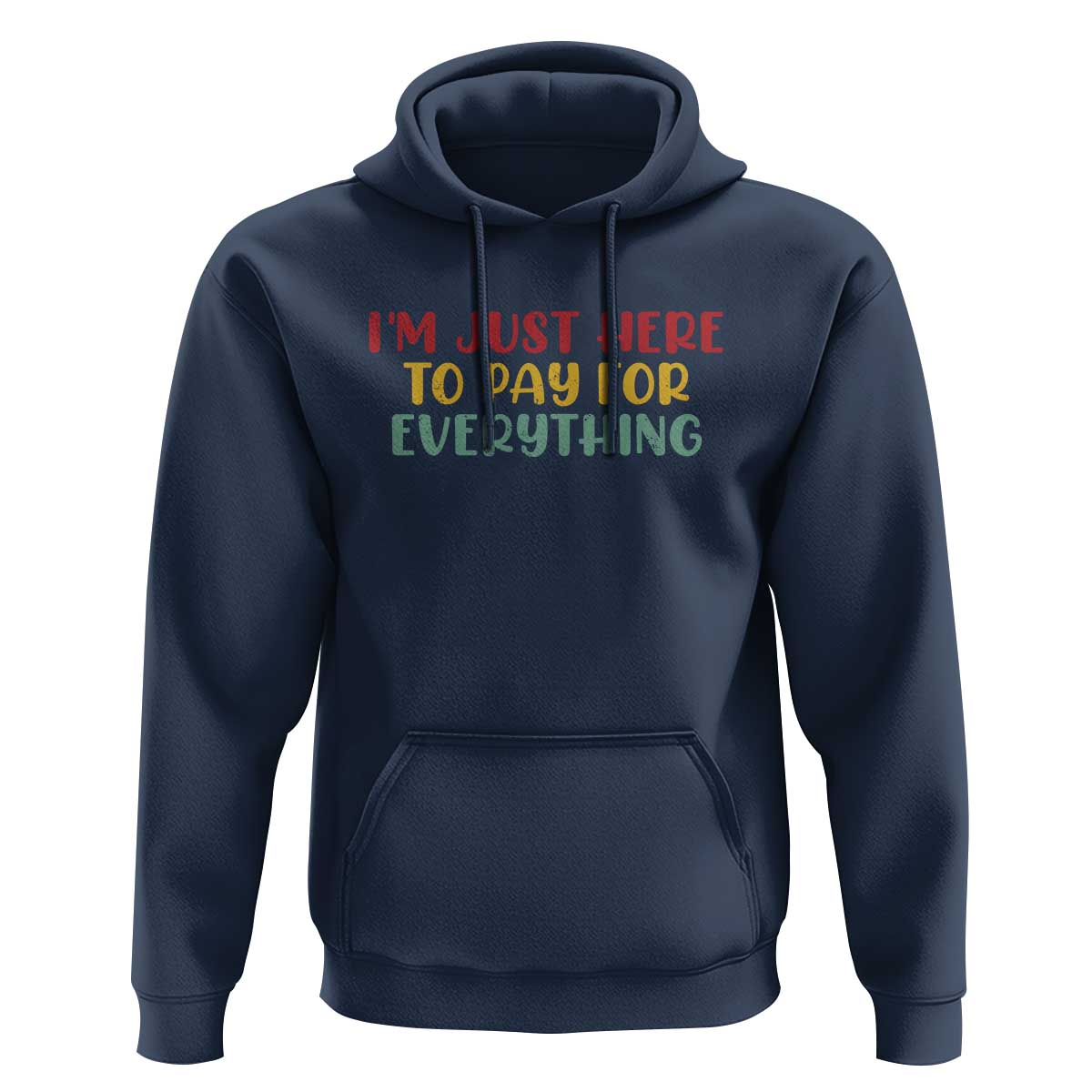 Im Just Here To Pay For Everything Hoodie Funny Dad Husband - Wonder Print Shop