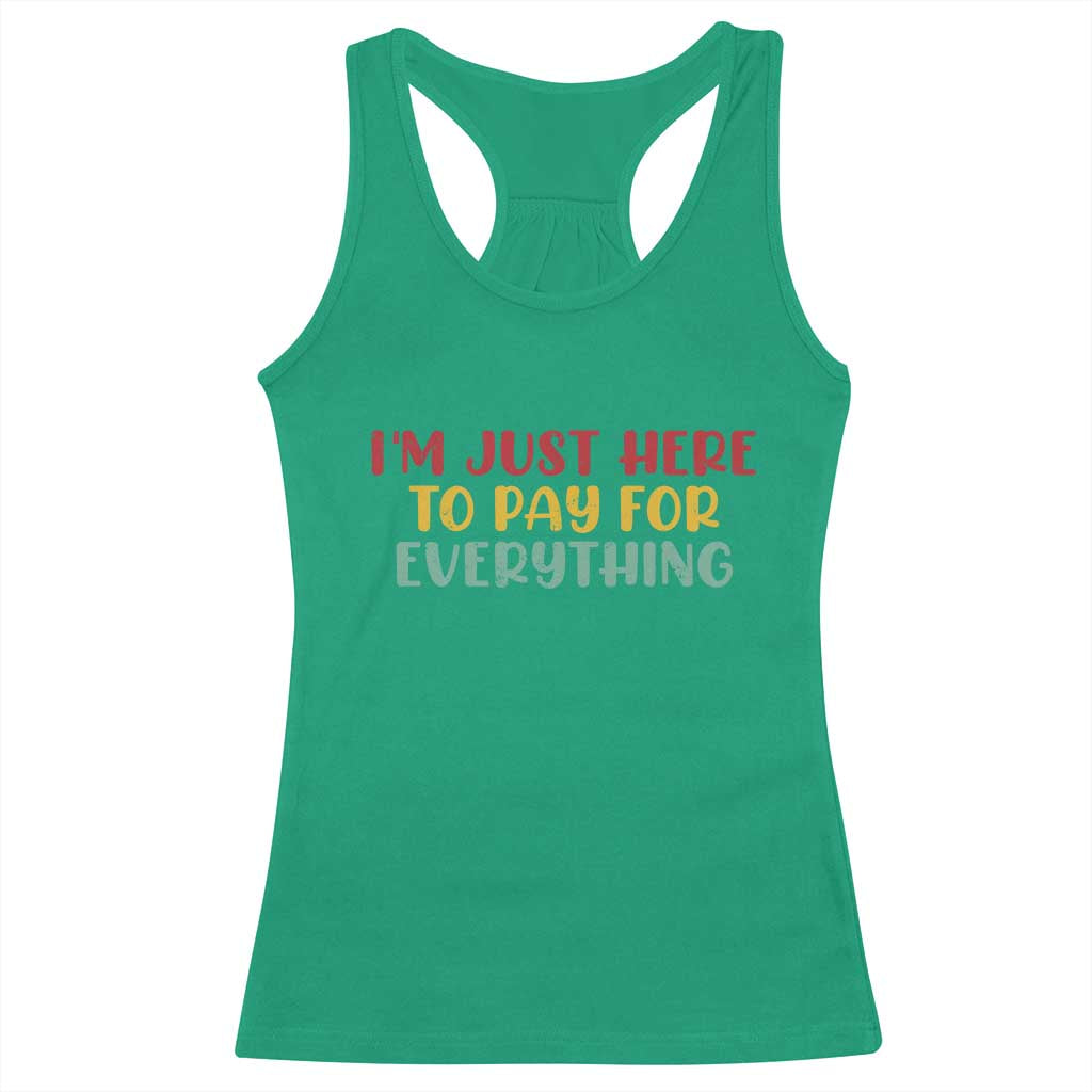 Im Just Here To Pay For Everything Racerback Tank Top Funny Dad Husband - Wonder Print Shop