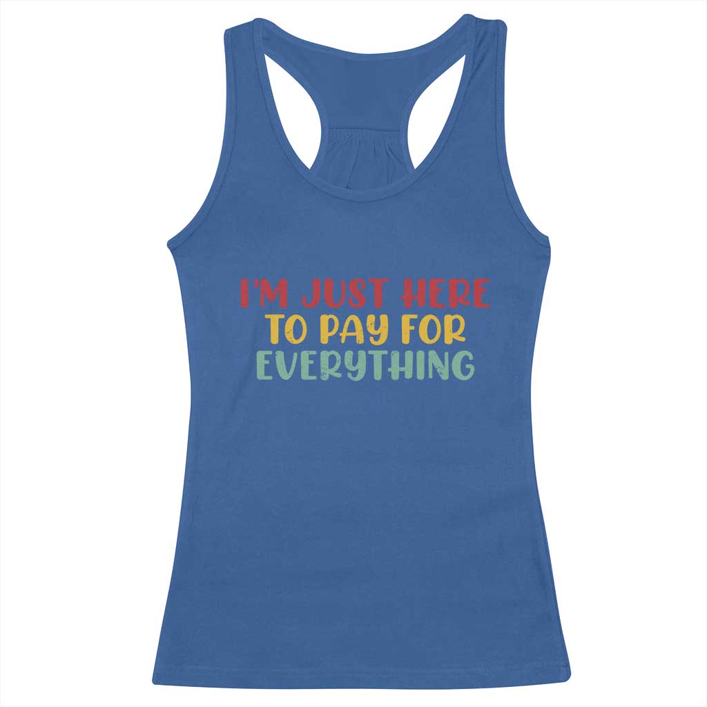 Im Just Here To Pay For Everything Racerback Tank Top Funny Dad Husband - Wonder Print Shop