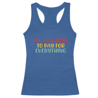 Im Just Here To Pay For Everything Racerback Tank Top Funny Dad Husband - Wonder Print Shop