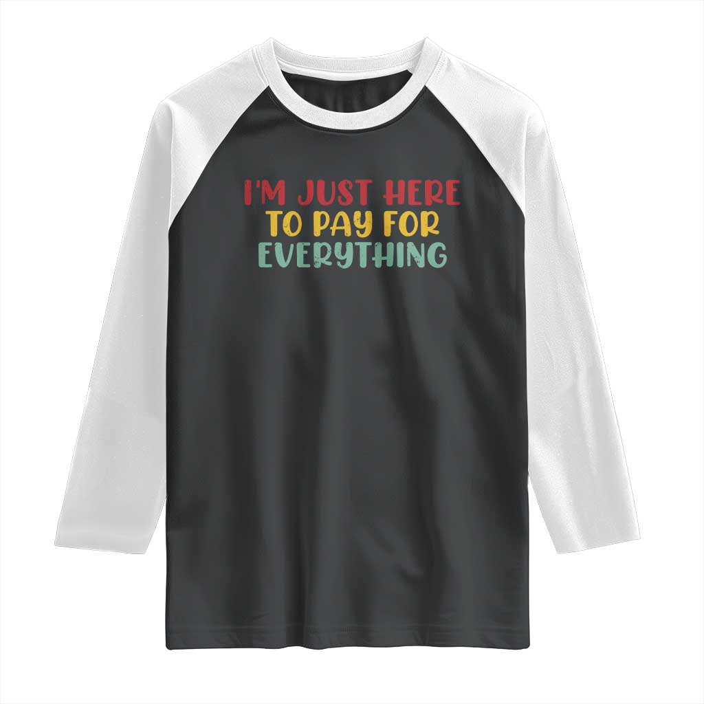 Im Just Here To Pay For Everything Raglan Shirt Funny Dad Husband - Wonder Print Shop