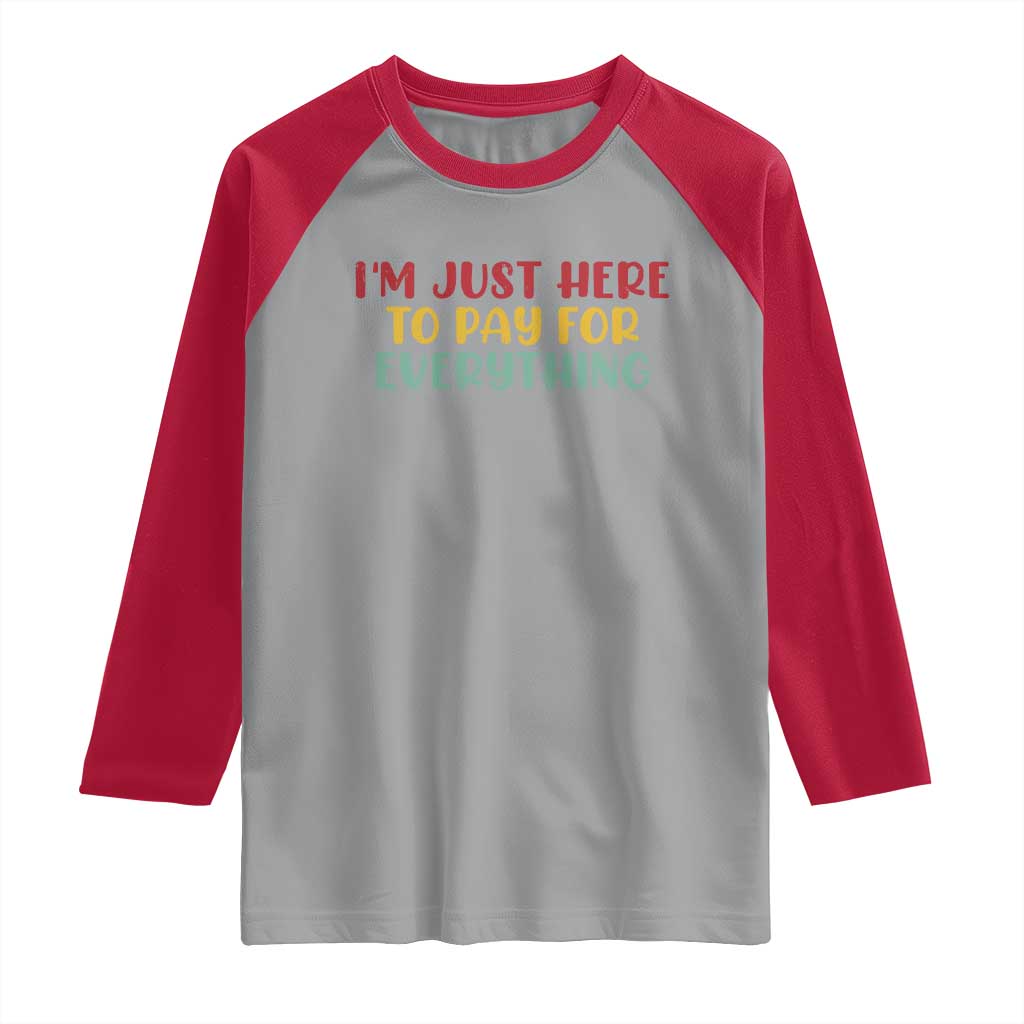 Im Just Here To Pay For Everything Raglan Shirt Funny Dad Husband - Wonder Print Shop