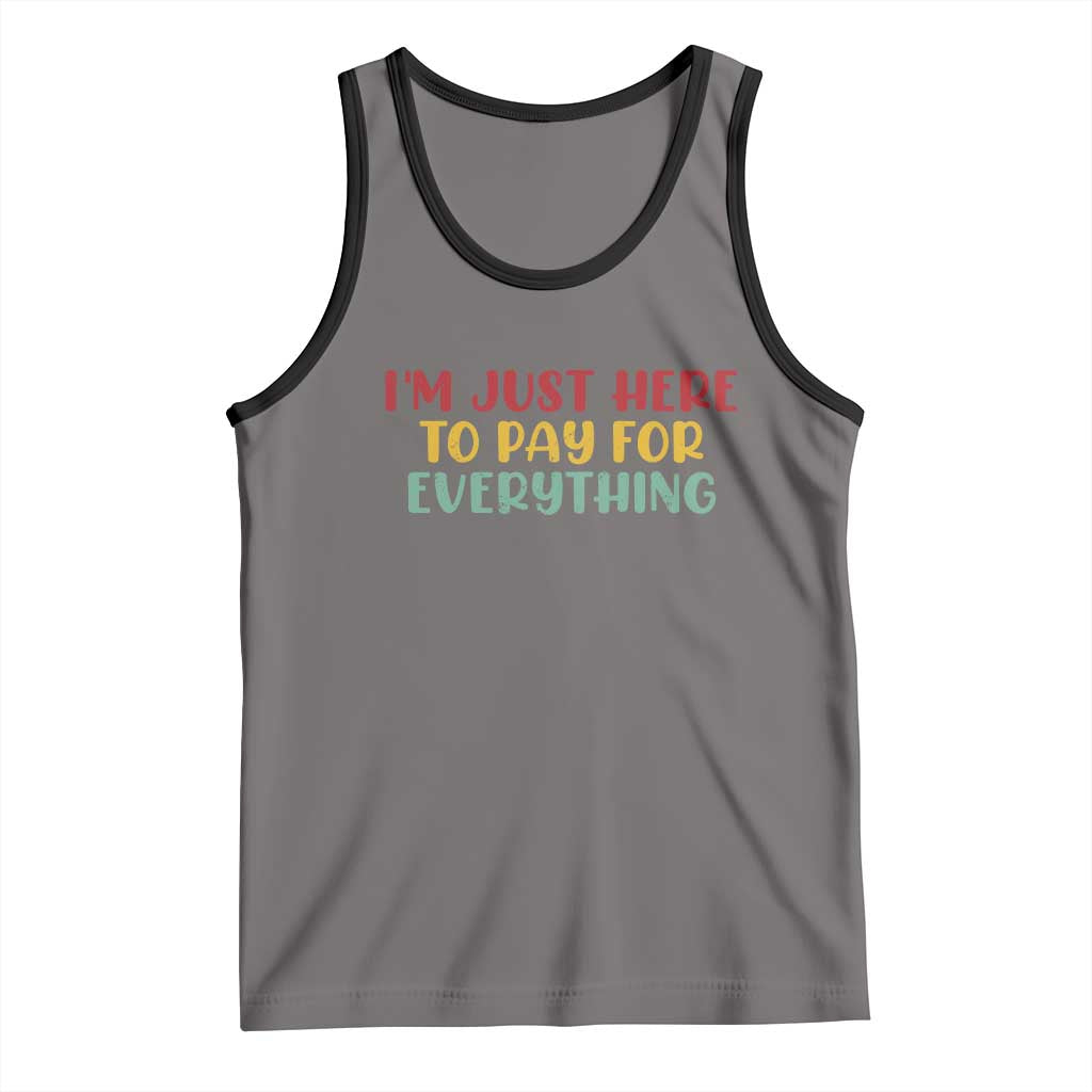 Im Just Here To Pay For Everything Tank Top Funny Dad Husband - Wonder Print Shop