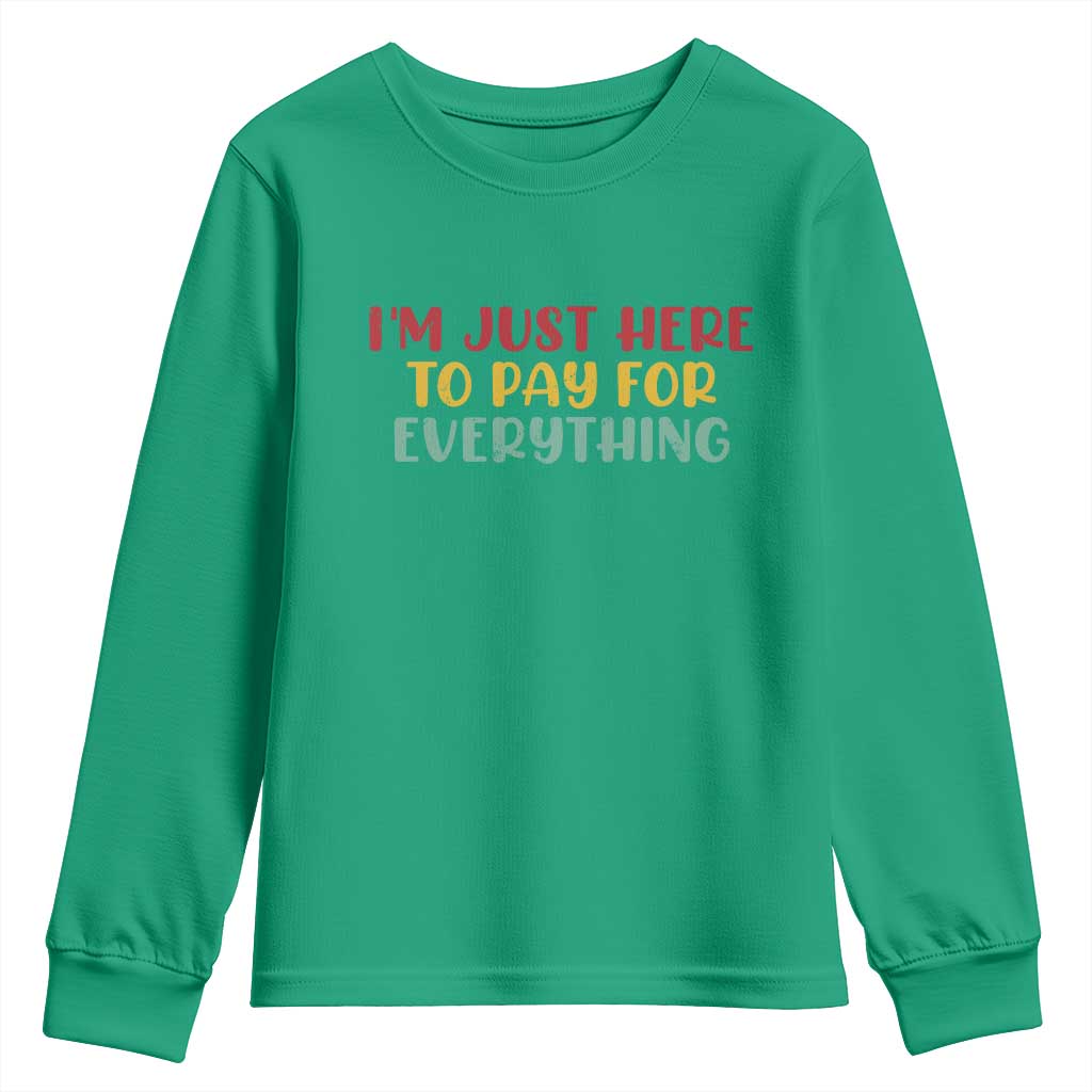 Im Just Here To Pay For Everything Youth Sweatshirt Funny Dad Husband - Wonder Print Shop