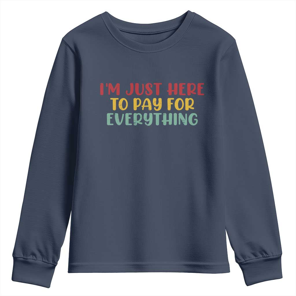 Im Just Here To Pay For Everything Youth Sweatshirt Funny Dad Husband - Wonder Print Shop