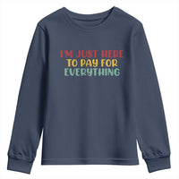 Im Just Here To Pay For Everything Youth Sweatshirt Funny Dad Husband - Wonder Print Shop