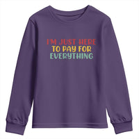 Im Just Here To Pay For Everything Youth Sweatshirt Funny Dad Husband - Wonder Print Shop