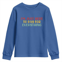 Im Just Here To Pay For Everything Youth Sweatshirt Funny Dad Husband - Wonder Print Shop