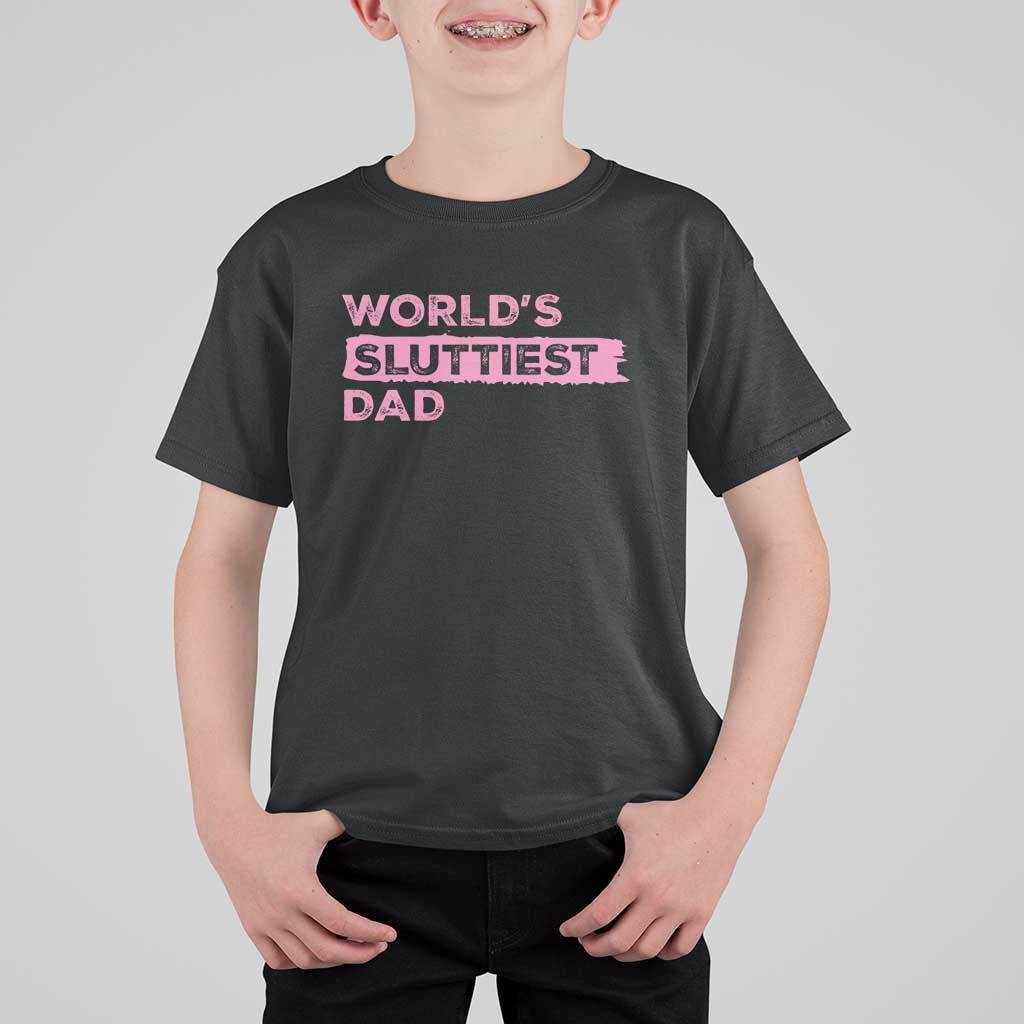 Worlds Sluttiest Dad T Shirt For Kid Funny Meme Joke