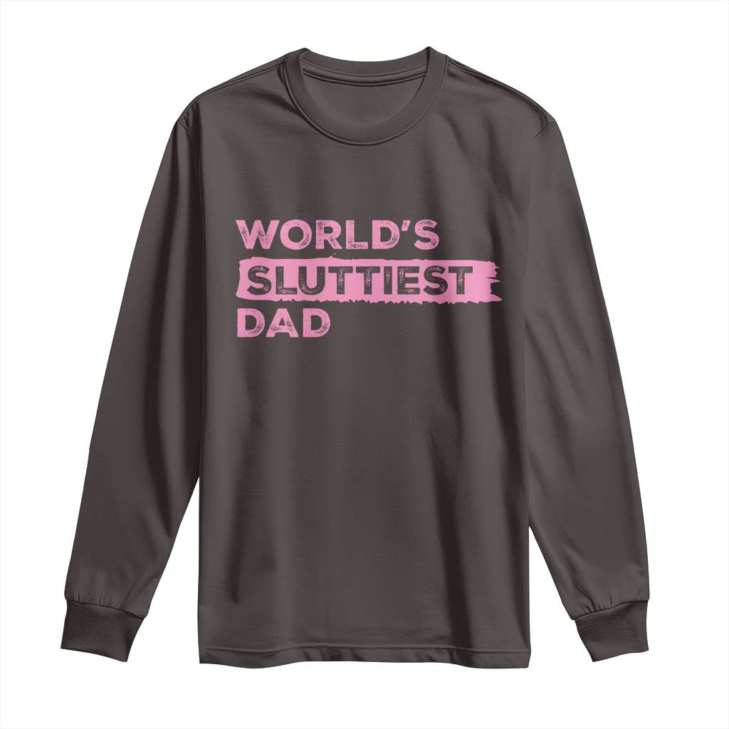 Worlds Sluttiest Dad Long Sleeve Shirt Funny Meme Joke