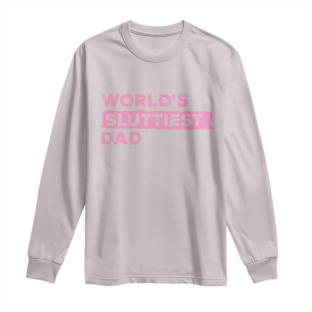 Worlds Sluttiest Dad Long Sleeve Shirt Funny Meme Joke