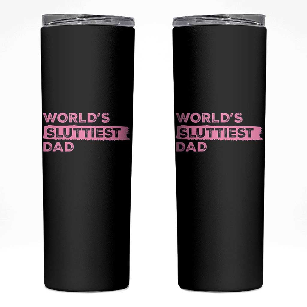 Worlds Sluttiest Dad Skinny Tumbler Funny Meme Joke