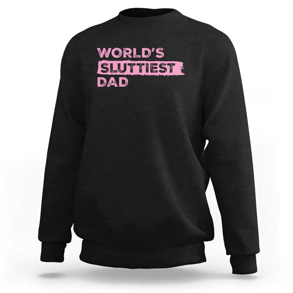 Worlds Sluttiest Dad Sweatshirt Funny Meme Joke