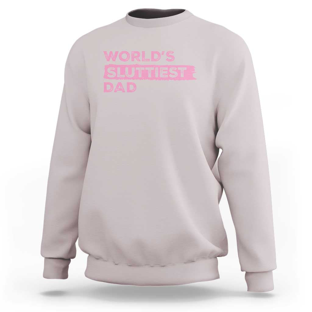 Worlds Sluttiest Dad Sweatshirt Funny Meme Joke
