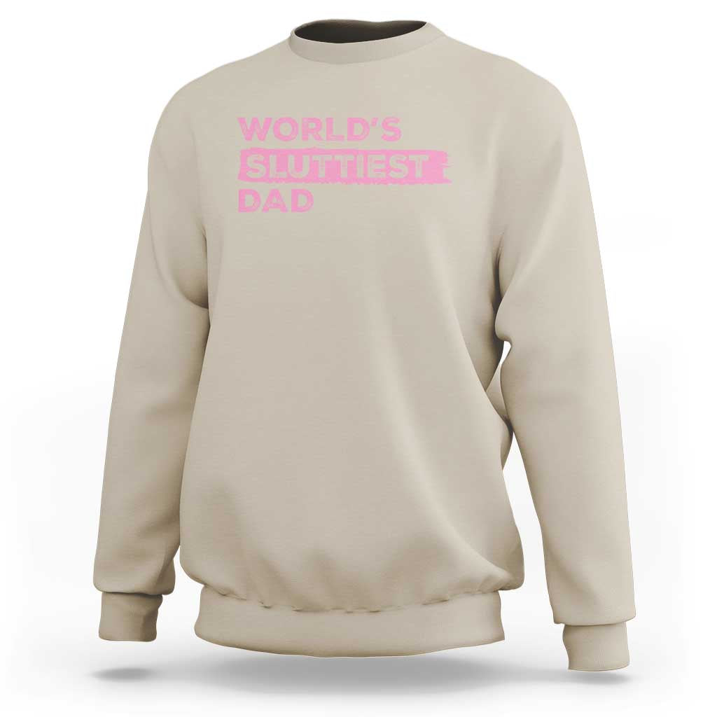 Worlds Sluttiest Dad Sweatshirt Funny Meme Joke