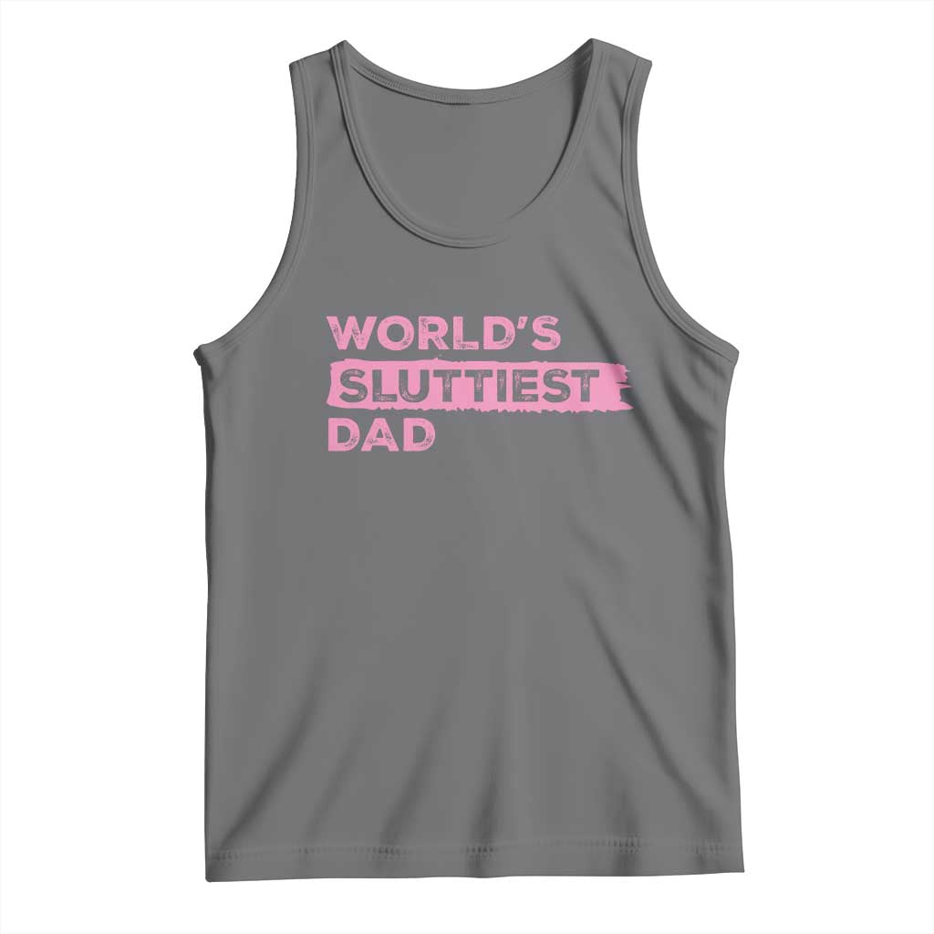 Worlds Sluttiest Dad Tank Top Funny Meme Joke