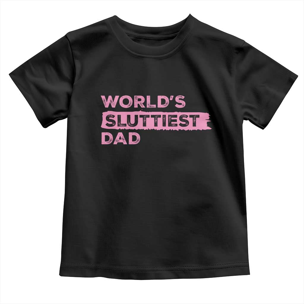Worlds Sluttiest Dad Toddler T Shirt Funny Meme Joke