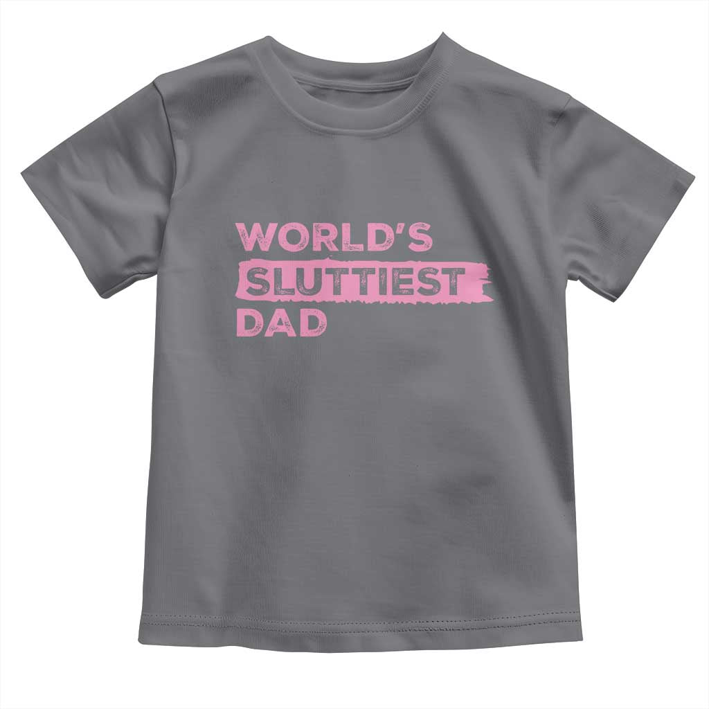 Worlds Sluttiest Dad Toddler T Shirt Funny Meme Joke