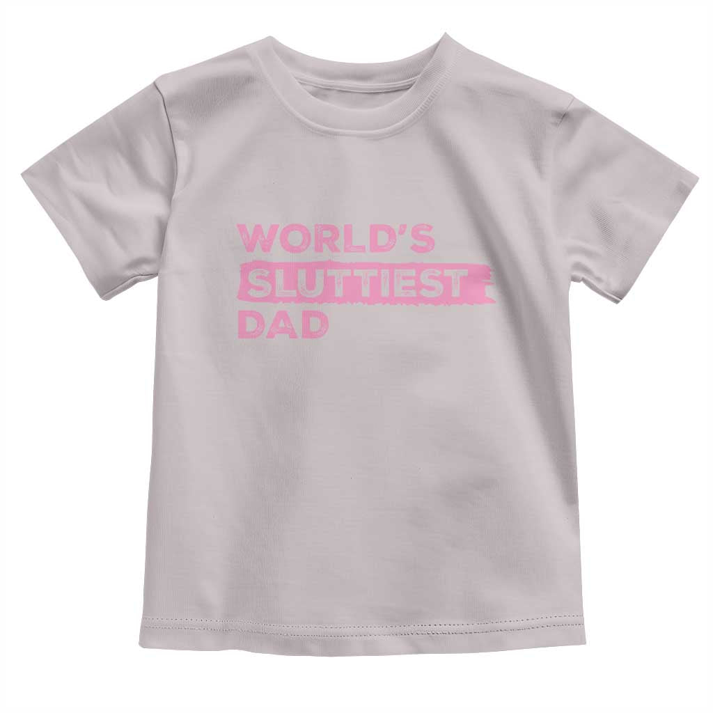Worlds Sluttiest Dad Toddler T Shirt Funny Meme Joke