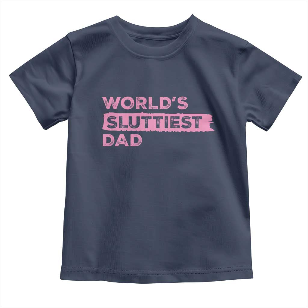 Worlds Sluttiest Dad Toddler T Shirt Funny Meme Joke