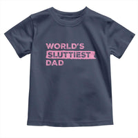 Worlds Sluttiest Dad Toddler T Shirt Funny Meme Joke