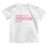 Worlds Sluttiest Dad Toddler T Shirt Funny Meme Joke