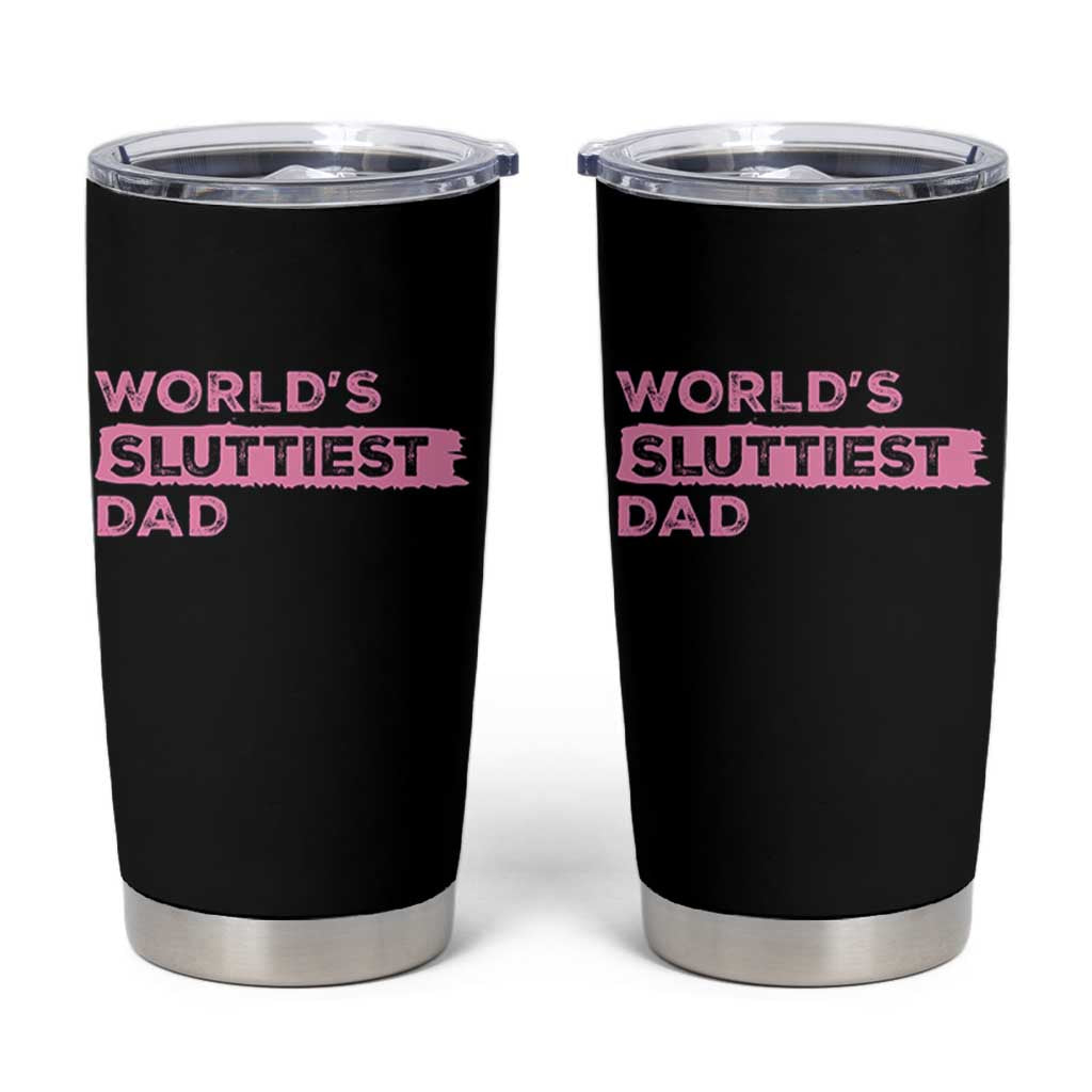 Worlds Sluttiest Dad Tumbler Cup Funny Meme Joke