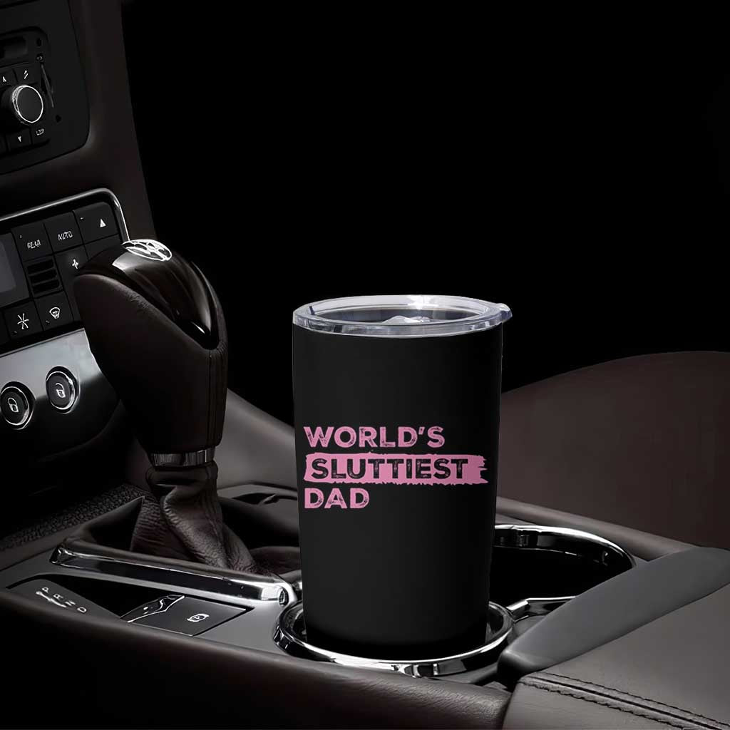 Worlds Sluttiest Dad Tumbler Cup Funny Meme Joke