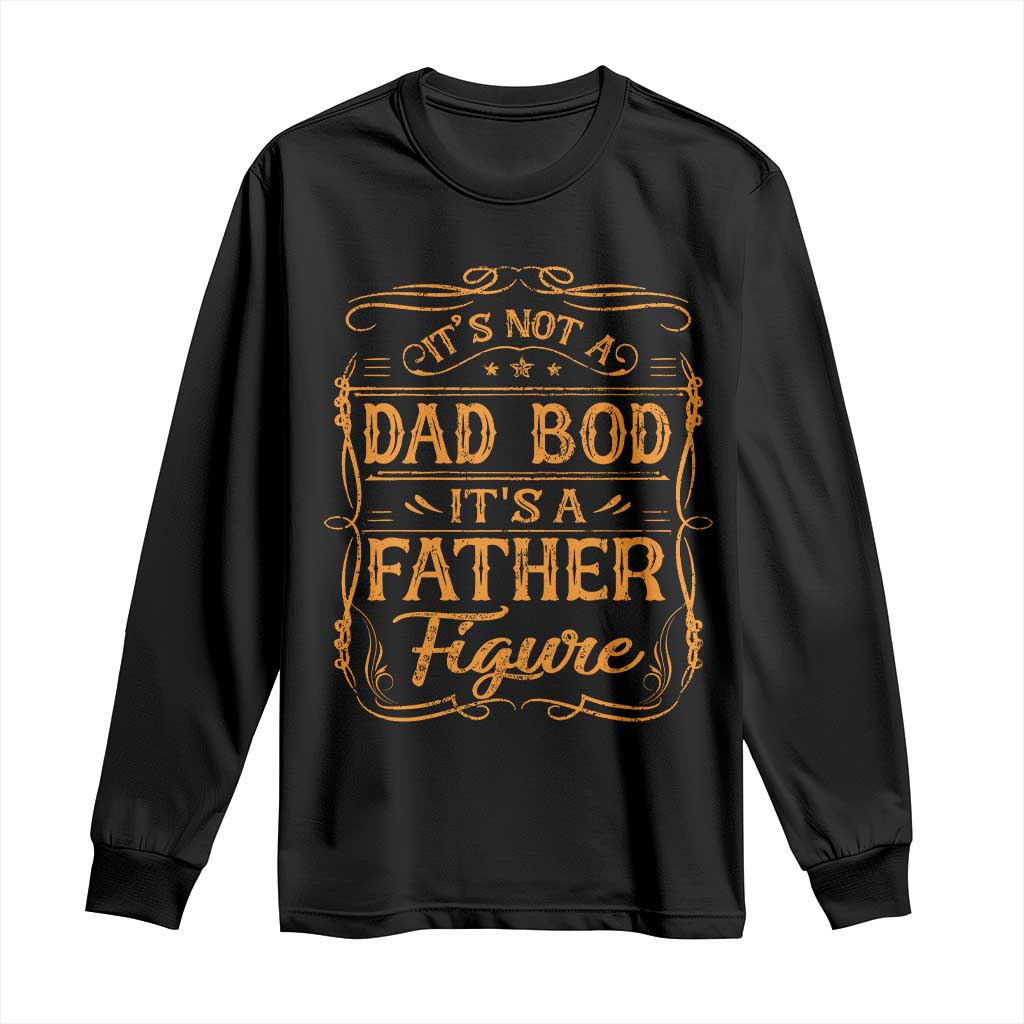 It's Not A Dad Bod It's A Father Figure Long Sleeve Shirt Fathers Day Funny Retro Vintage