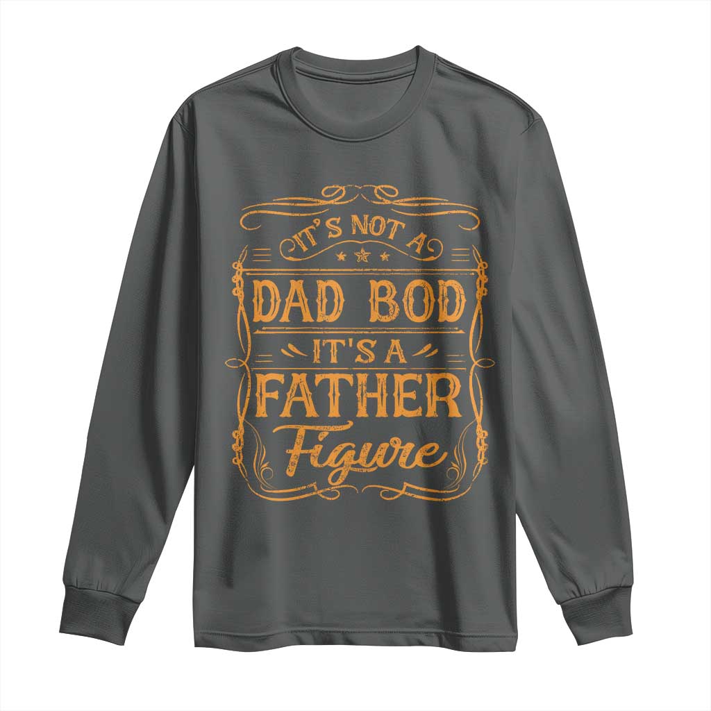 It's Not A Dad Bod It's A Father Figure Long Sleeve Shirt Fathers Day Funny Retro Vintage
