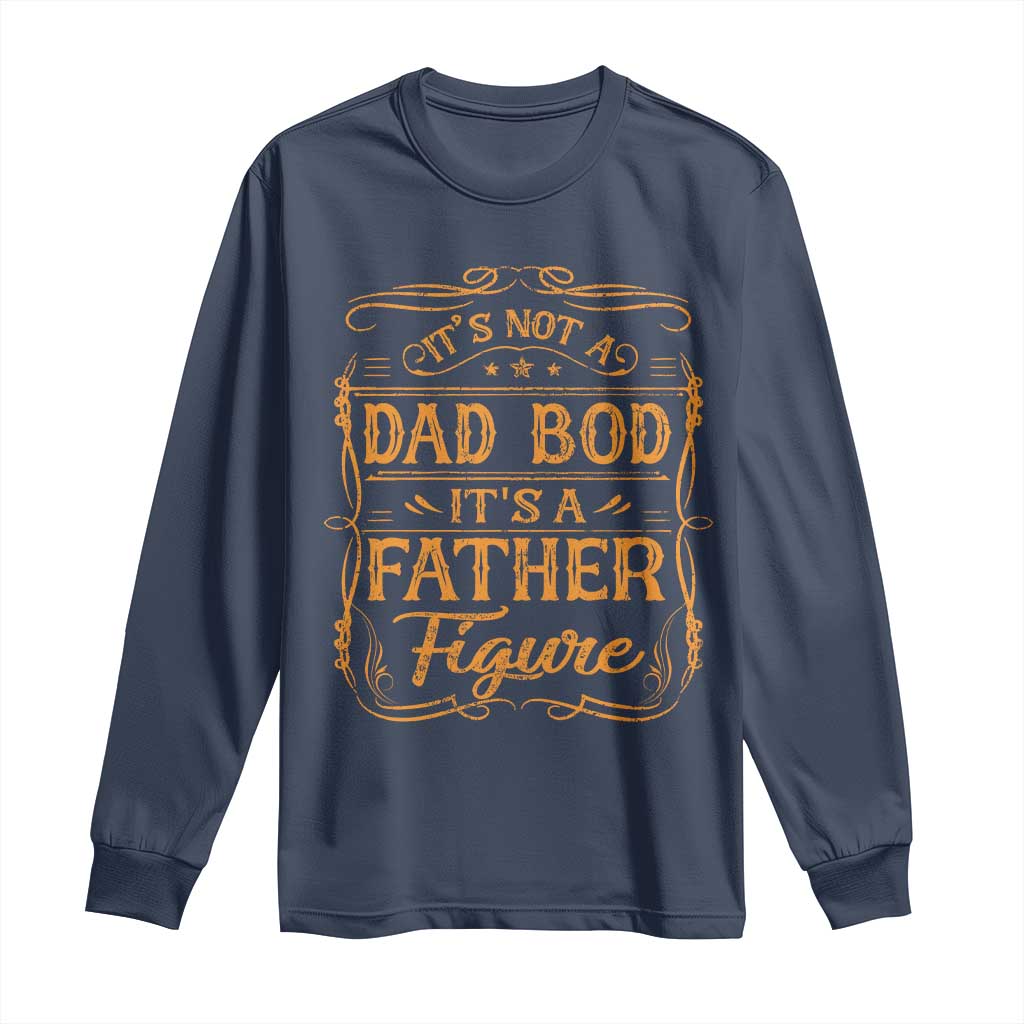 It's Not A Dad Bod It's A Father Figure Long Sleeve Shirt Fathers Day Funny Retro Vintage