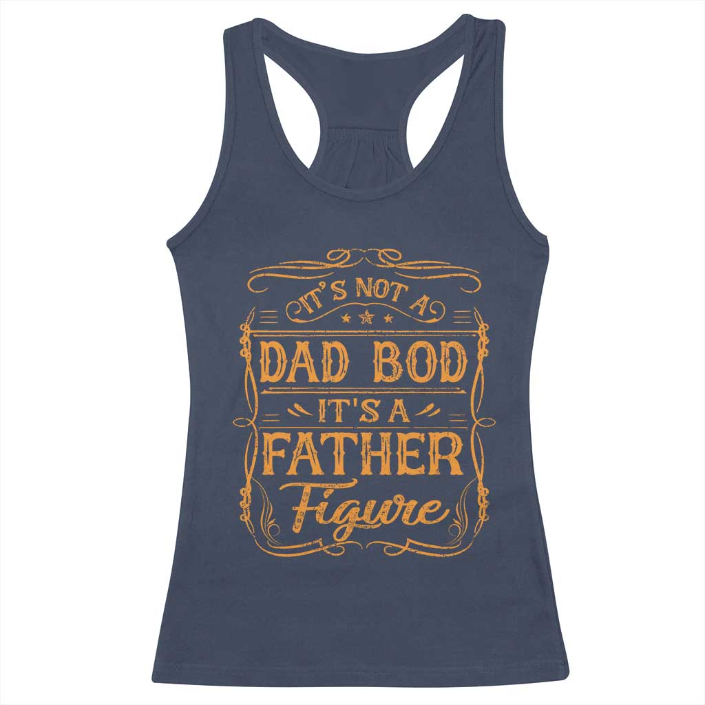 It's Not A Dad Bod It's A Father Figure Racerback Tank Top Fathers Day Funny Retro Vintage