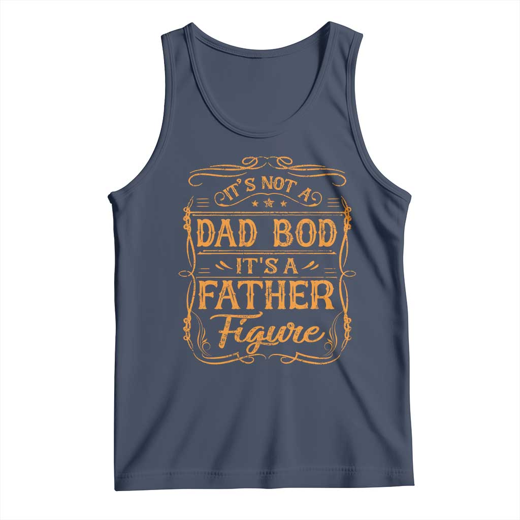 It's Not A Dad Bod It's A Father Figure Tank Top Fathers Day Funny Retro Vintage