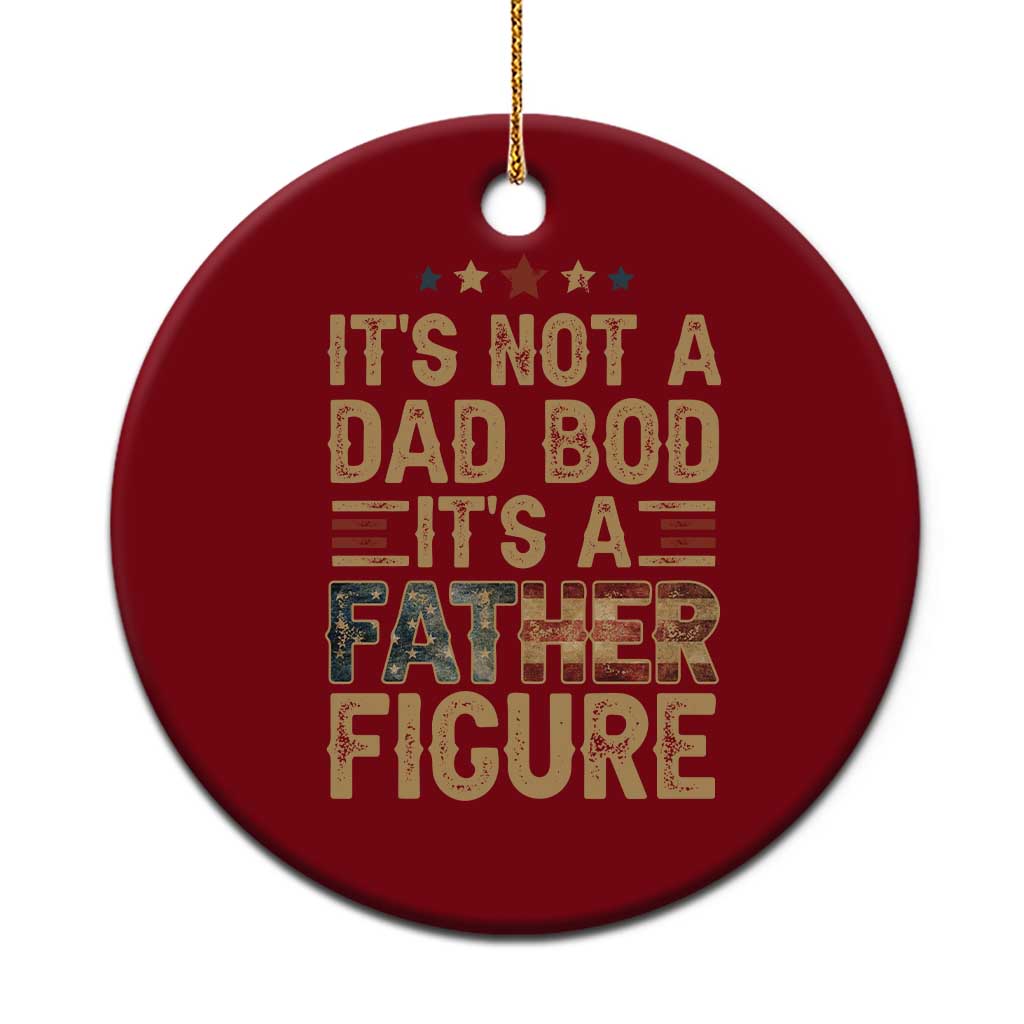It's Not A Dad Bod It's A Father Figure Ceramic Ornament Funny Retro Vintage American Flag - Wonder Print Shop