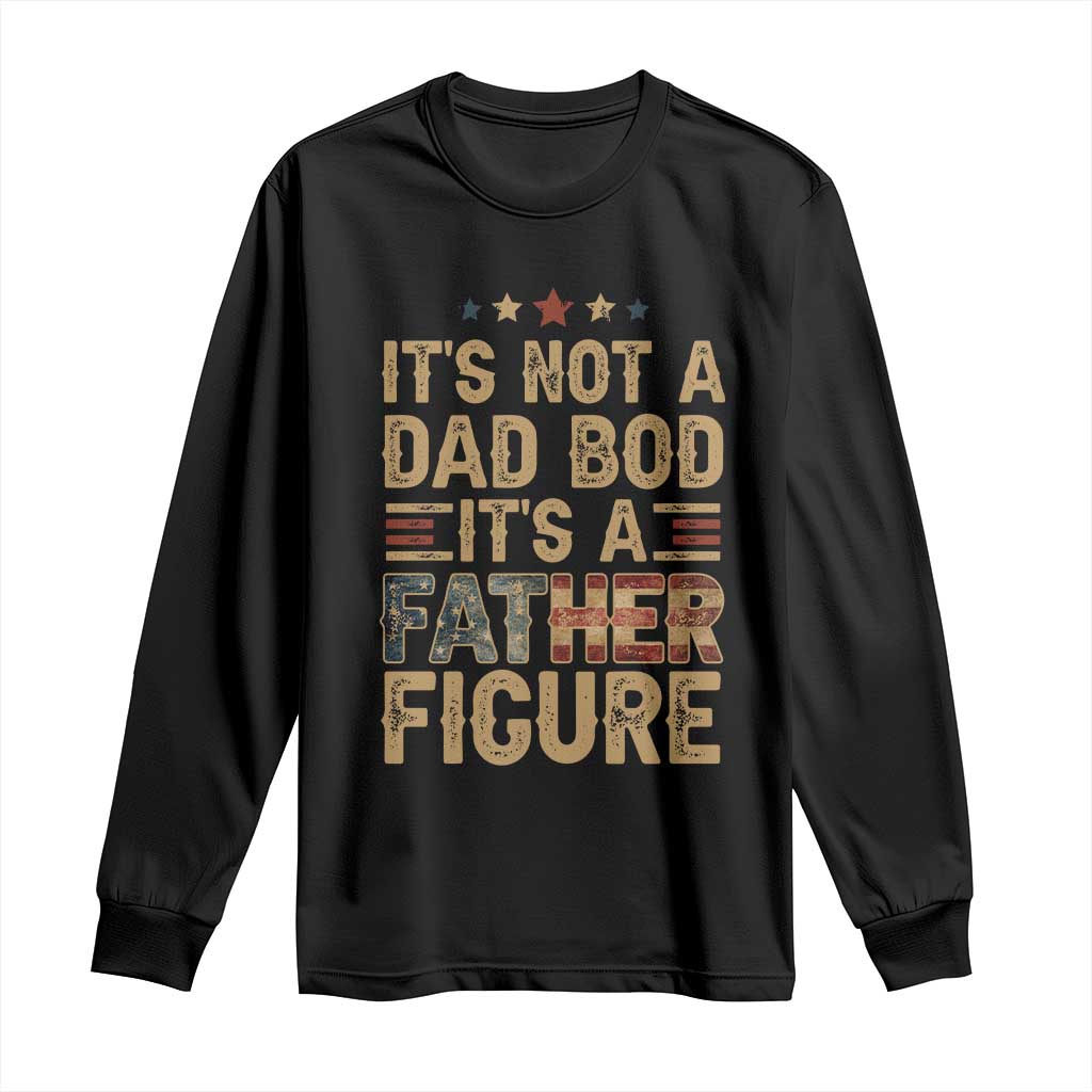 It's Not A Dad Bod It's A Father Figure Long Sleeve Shirt Funny Retro Vintage American Flag